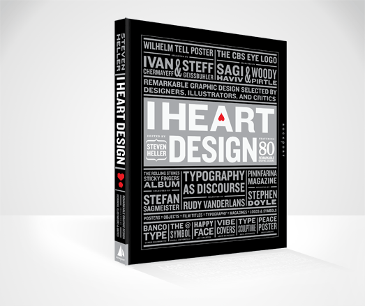 I Heart Design: Remarkable Graphic Design Selected by Designers, Illustrators, and Critics